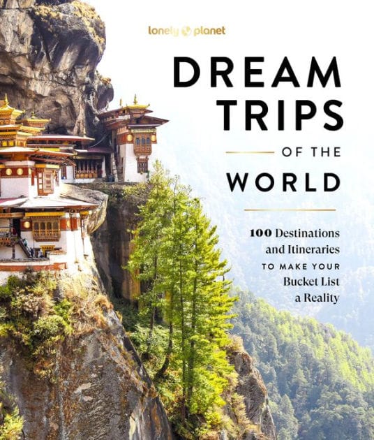 Lonely Planet Dream Trips of the World: Detailed Itineraries Travel Like a Local Insider Tips Covers 100 Destinations and Itineraries to make your Bucket List a Reality