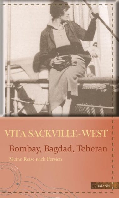 Bombay, Bagdad, Teheran: Meine Reise nach Persien