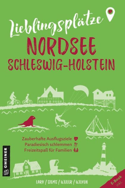 Lieblingsplätze Nordsee Schleswig-Holstein: Orte für Herz, Leib und Seele