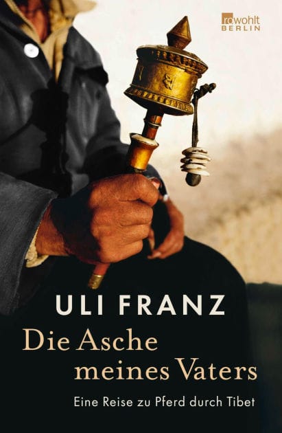 Die Asche meines Vaters: Eine Reise zu Pferd durch Tibet