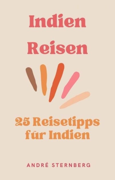 Indien Reisen: 25 Reisetipps für Indien