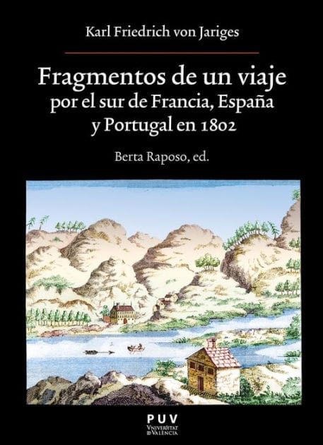 Fragmentos de un viaje por el sur de Francia, España y Portugal en 1802: Descubriendo el suroeste hacia 1800: El viaje de K.V. Jariges por Francia, España y Portugal