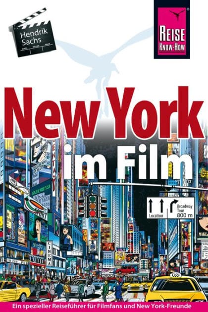 New York im Film: Ein spezieller Reiseführer für alle Filmfans und New-York-Freunde