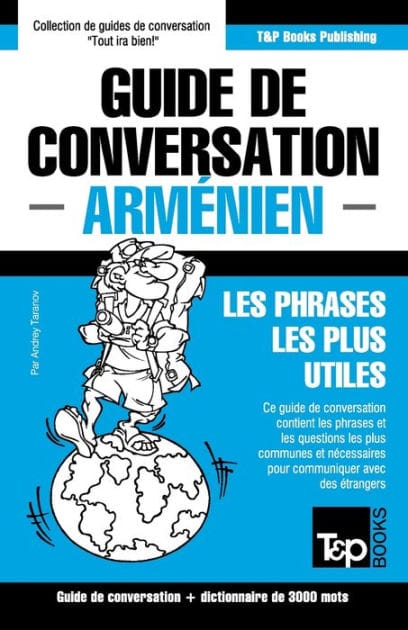 Guide de conversation - Arm�nien - Les phrases les plus utiles: Guide de conversation et dictionnaire de 3000 mots