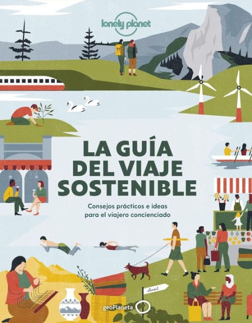 La guía del viaje sostenible: Consejos prácticos e ideas para el viajero concienciado