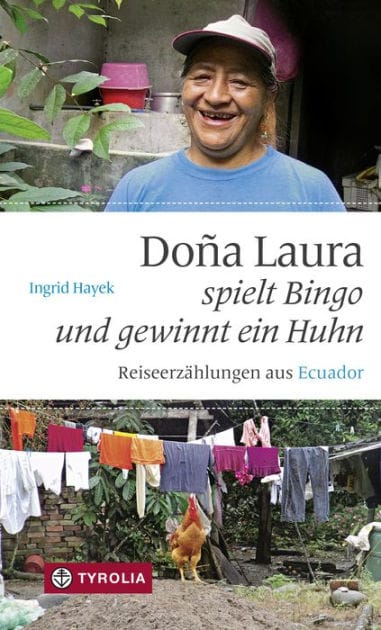 Doña Laura spielt Bingo und gewinnt ein Huhn: Reiseerzählungen aus Ecuador