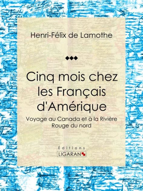 Cinq mois chez les Français d'Amérique: Voyage au Canada et à la Rivière Rouge du nord