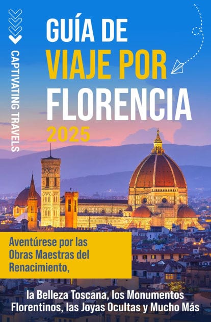 Guía de viaje por Florencia: Aventúrese por las obras maestras del Renacimiento, la belleza toscana, los monumentos florentinos, las joyas ocultas y mucho más