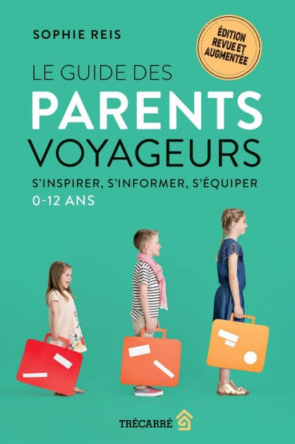 Le Guide des parents voyageurs: S'inspirer, s'informer, s'équiper - 0-12 ans