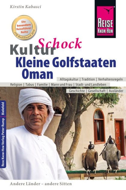 Reise Know-How KulturSchock Kleine Golfstaaten und Oman: Qatar, Bahrain, Oman und Vereinigte Arabische Emirate: Alltagskultur, Traditionen, Verhaltensregeln, ...