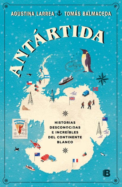 Antártida: Historias desconocidas e increíbles del continente blanco