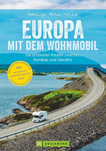 Europa mit dem Wohnmobil: Die schönsten Routen zwischen Nordkap und Gibraltar: Der Wohnmobil-Reiseführer mit Straßenatlas, GPS-Koordinaten zu Stellplätzen und Streckenleisten