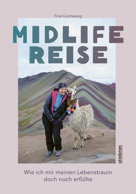 Midlife Reise: Wie ich mir meinen Lebenstraum doch noch erfüllte. Der besondere Reisebericht über eine Weltreise alleine als Frau.