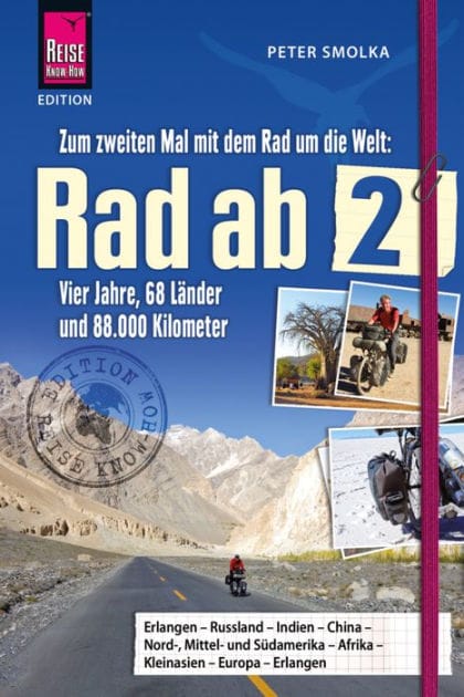 Rad ab 2: Zum zweiten Mal mit dem Rad um die Welt - Vier Jahre, 68 Länder und 88.000 Kilometer