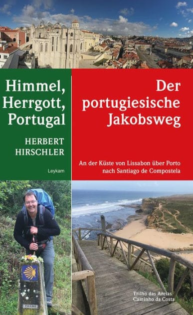 Himmel, Herrgott, Portugal - Der portugiesische Jakobsweg: An der Küste von Lissabon über Porto nach Santiago de Compostela