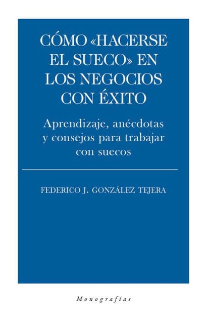 Cómo "hacerse el sueco" en los negocios con éxito: Aprendizaje, anécdotas y consejos para trabajar con suecos
