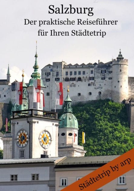 Salzburg - Der praktische Reiseführer für Ihren Städtetrip: Der praktische Reiseführer für E-Book-Reader und Smartphone