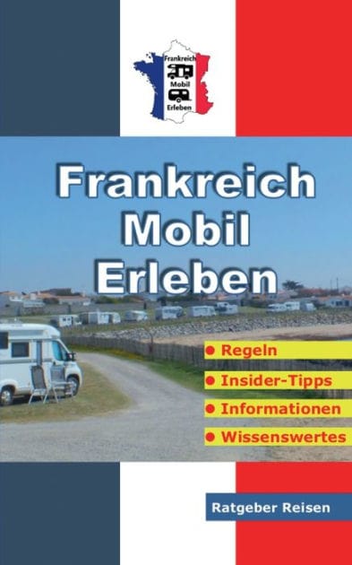 Frankreich-Mobil-Erleben: Reise-Ratgeber f�r mobile Urlauber