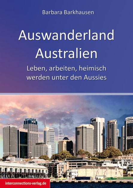 Auswanderland Australien: Leben, arbeiten, heimisch werden unter den Aussies