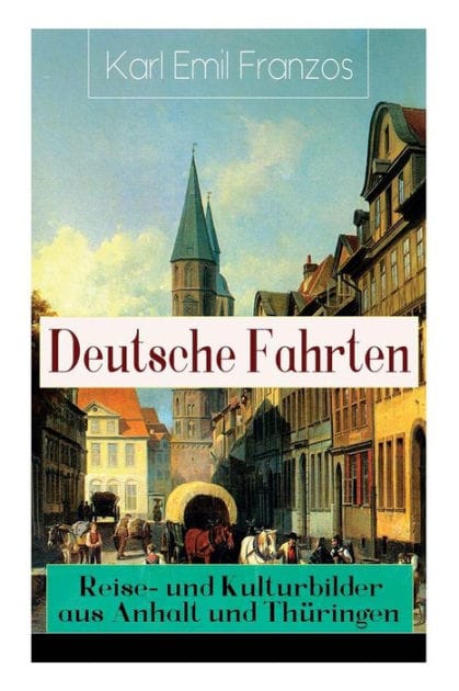 Deutsche Fahrten: Reise- und Kulturbilder aus Anhalt und Th�ringen: Reiseberichte aus den Vogesen