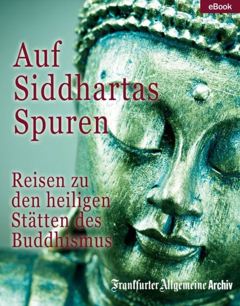 Auf Siddhartas Spuren: Reisen zu den heiligen Stätten des Buddhismus