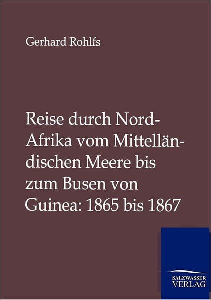 Reise durch Nord-Afrika vom Mittell�ndischen Meere bis zum Busen von Guinea: 1865 bis 1867