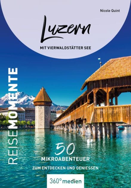Luzern mit Vierwaldstätter See - ReiseMomente: 50 Mikroabenteuer zum Entdecken und Genießen