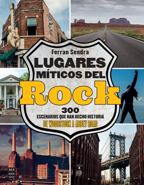 Lugares m�ticos del rock / Mythical Places of Rock: 300 escenarios que han hecho historia de Woodstock a Abbey road / 300 Scenes that have Made History from Woodstock to Abbey Road