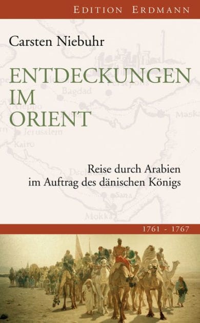 Entdeckungen im Orient: Reise durch Arabien im Auftrag des dänischen Königs