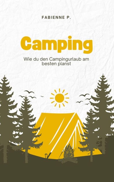 Camping: Wie du den Campingurlaub am Besten planst