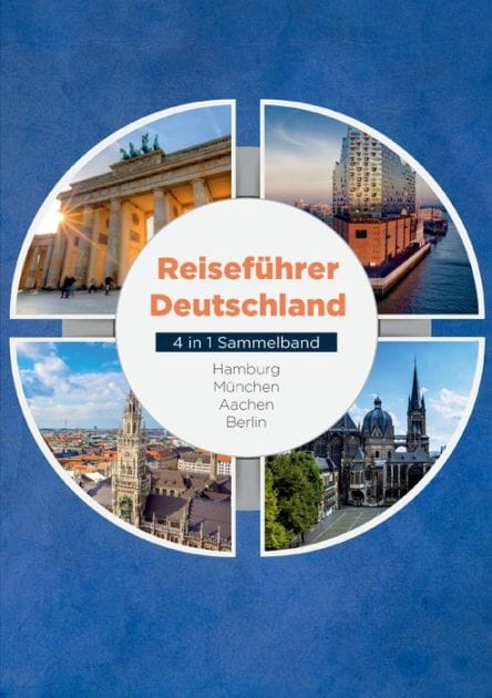 Reisef�hrer Deutschland - 4 in 1 Sammelband: Hamburg M�nchen Aachen Berlin