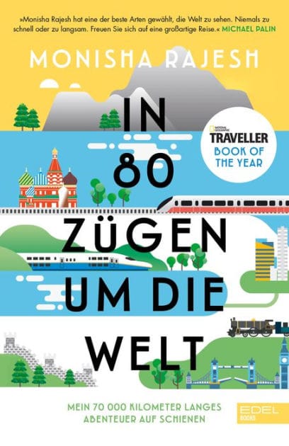 In 80 Zügen um die Welt: Mein 72 000 Kilometer langes Abenteuer auf Schienen. National Geographic Traveller Book of the Year