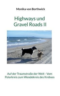 Highways und Gravel Roads II: Auf der Traumstraße der Welt - Vom Polarkreis zum Wendekreis des Krebses