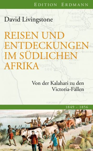 Reisen und Entdeckungen im südlichen Afrika: Von der Kalahari zu den Victoria-Fällen