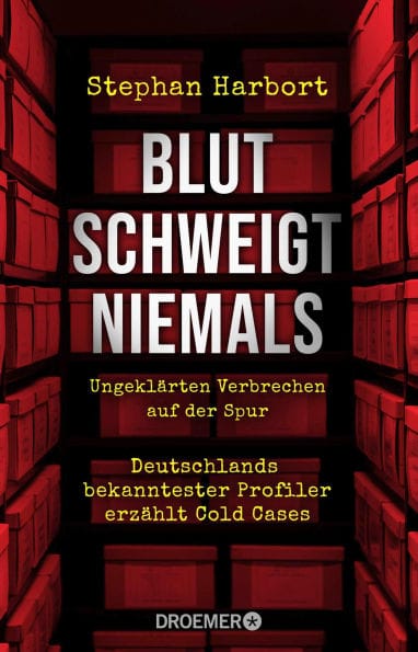 Blut schweigt niemals: Deutschlands bekanntester Profiler erzählt die spektakuläre Aufklärung von Cold Cases