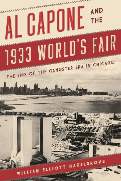Al Capone and the 1933 World's Fair: The End of the Gangster Era in Chicago