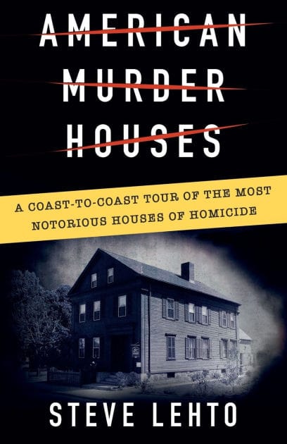 American Murder Houses: A Coast-to-Coast Tour of the Most Notorious Houses of Homicide
