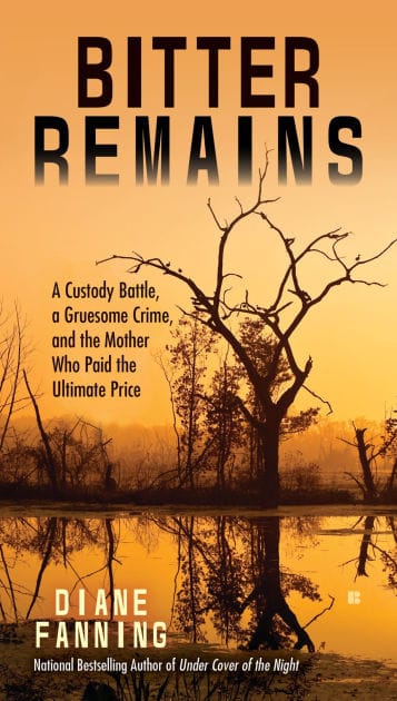 Bitter Remains: A Custody Battle, A Gruesome Crime, and the Mother Who Paid the Ultimate Price
