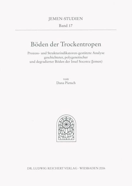 Boden der Trockentropen: 'Prozess- und Strukturindikatoren-gestutzte Analyse geschichteter, polygenetischer und degradierter Boden der Insel Socotra (Jemen)'