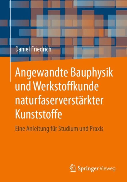 Angewandte Bauphysik und Werkstoffkunde naturfaserverst�rkter Kunststoffe: Eine Anleitung f�r Studium und Praxis