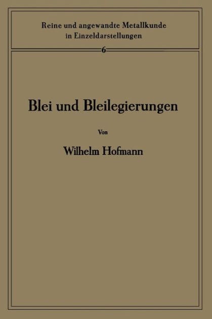 Blei und Bleilegierungen: Metallkunde und Technologie