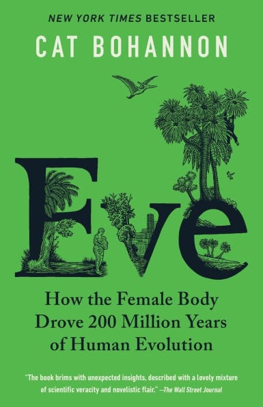 Eve: How the Female Body Drove 200 Million Years of Human Evolution