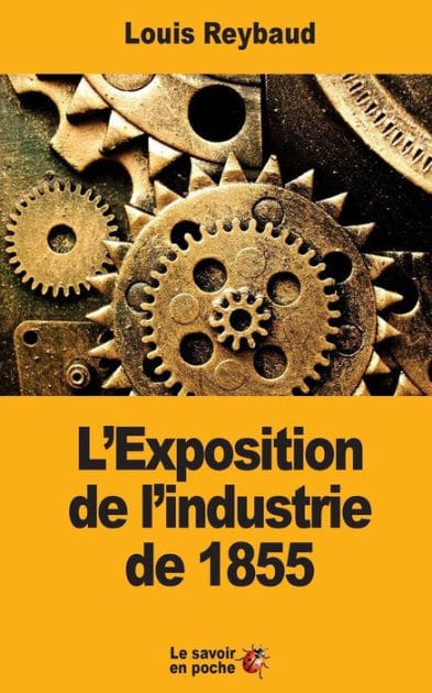 L'Exposition de l'industrie de 1855: Et ses cons�quences �conomiques