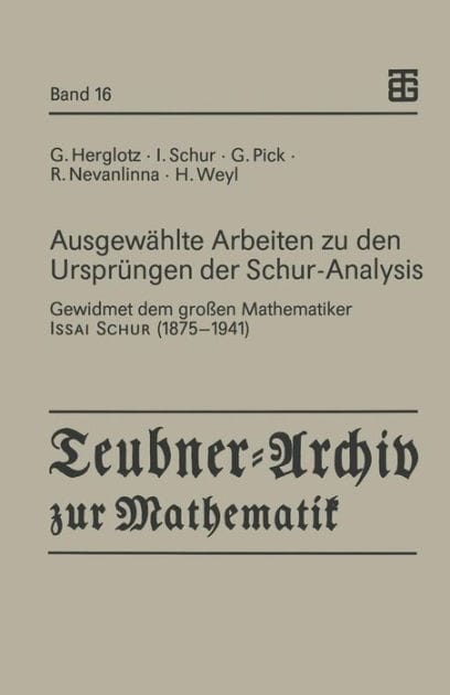 Ausgewählte Arbeiten zu den Ursprüngen der Schur-Analysis: Gewidmet dem großen Mathematiker Issai Schur (1875-1941)