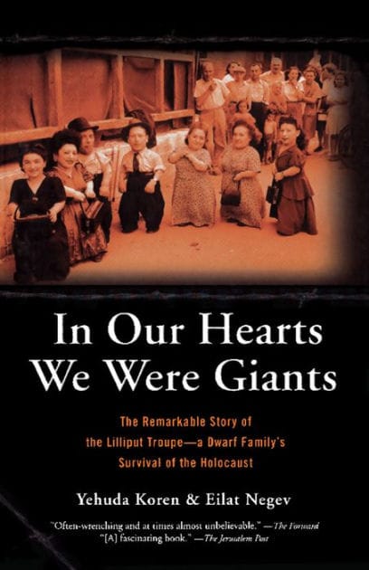 In Our Hearts We Were Giants: The Remarkable Story of the Lilliput Troupe-A Dwarf Family's Survival of the Holocaust