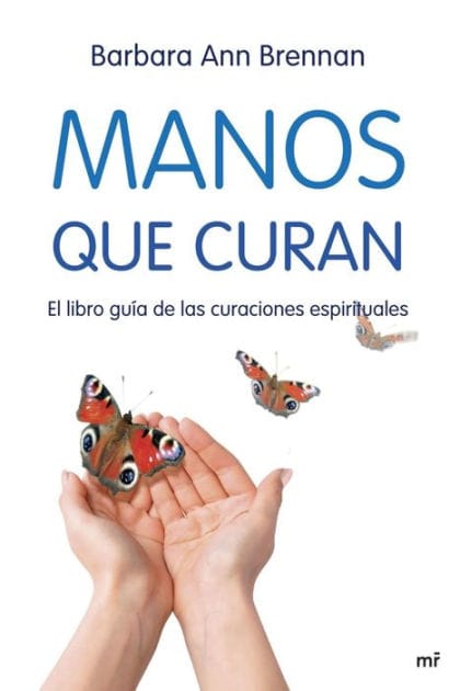 Manos que curan: El libro guía de las curaciones espirituales