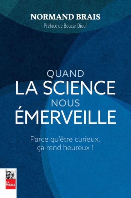 Quand la science nous émerveille: Parce qu'être curieux, ça rend heureux !