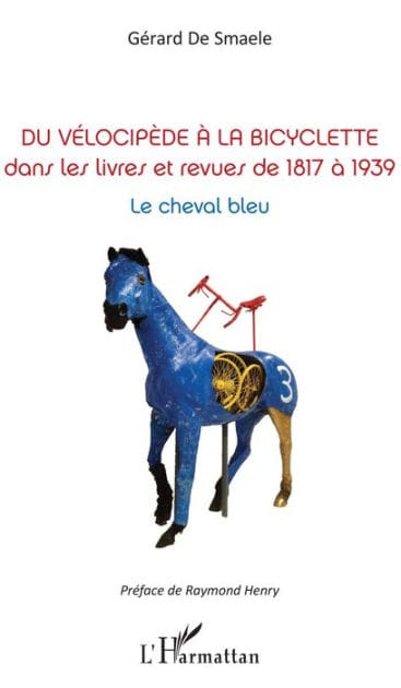 Du vélocipède à la bicyclette: Dans les livres et revues de 1817 à 1939 - Le cheval bleu