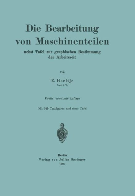 Die Bearbeitung von Maschinenteilen: Nebst Tafel zur graphischen Bestimmung der Arbeitszeit