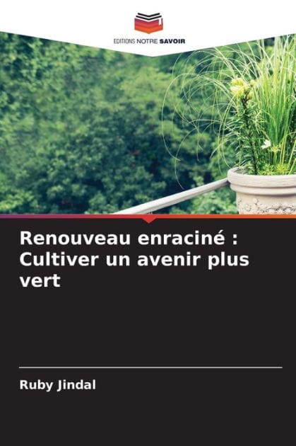 Renouveau enracin�: Cultiver un avenir plus vert